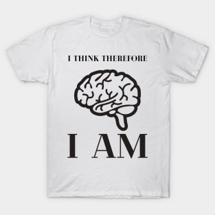 I think therefore I am T-Shirt